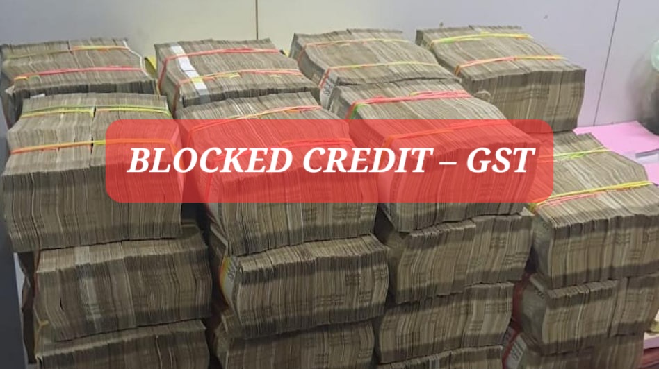 Know what are blocked credit under GST?
